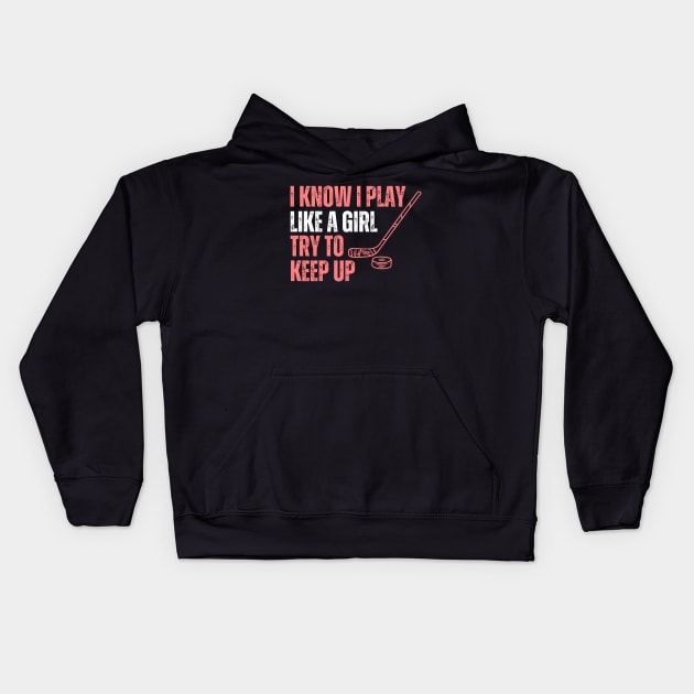 I Konw I Play Like A Girl Hockey Kids Hoodie by Illustradise